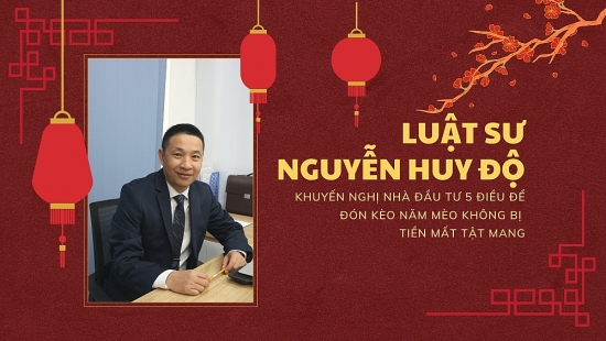 Luật sư Nguyễn Huy Độ khuyến nghị nhà đầu tư 5 điều để “đón kèo năm Mèo” không bị tiền mất - tật mang