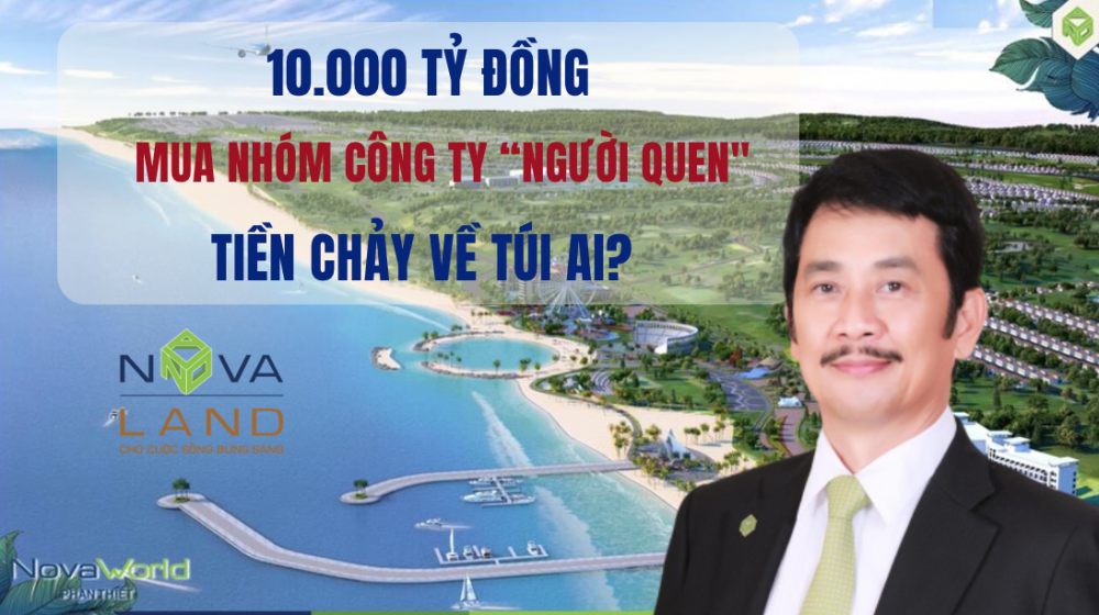 Bí ẩn dòng tiền: Novaland (NVL) chi 10.000 tỷ đồng mua công ty 