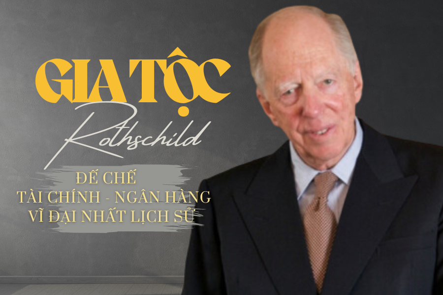 Rothschild - gia tộc tài chính hùng mạnh nhất thế giới có những gì?