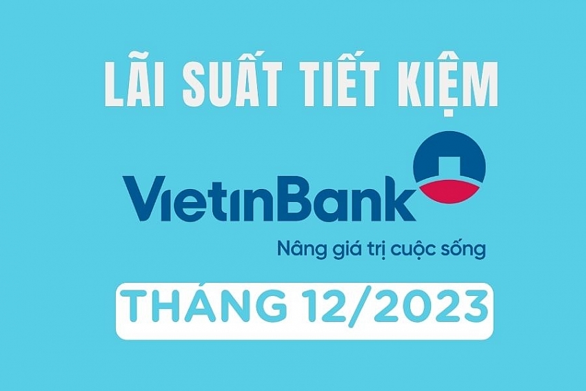 Lãi suất tiết kiệm Vietinbank tháng 12/2023