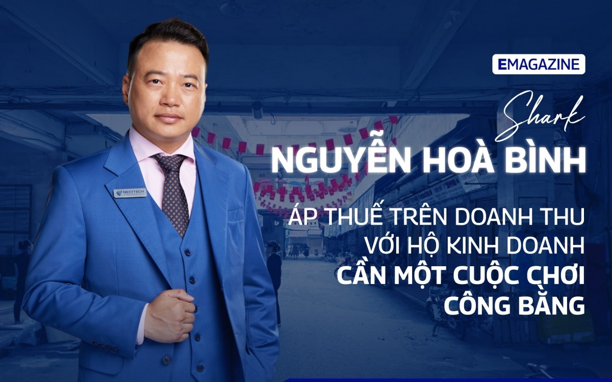Shark Nguyễn Hoà Bình: Áp thuế trên doanh thu với hộ kinh doanh - cần một cuộc chơi công bằng