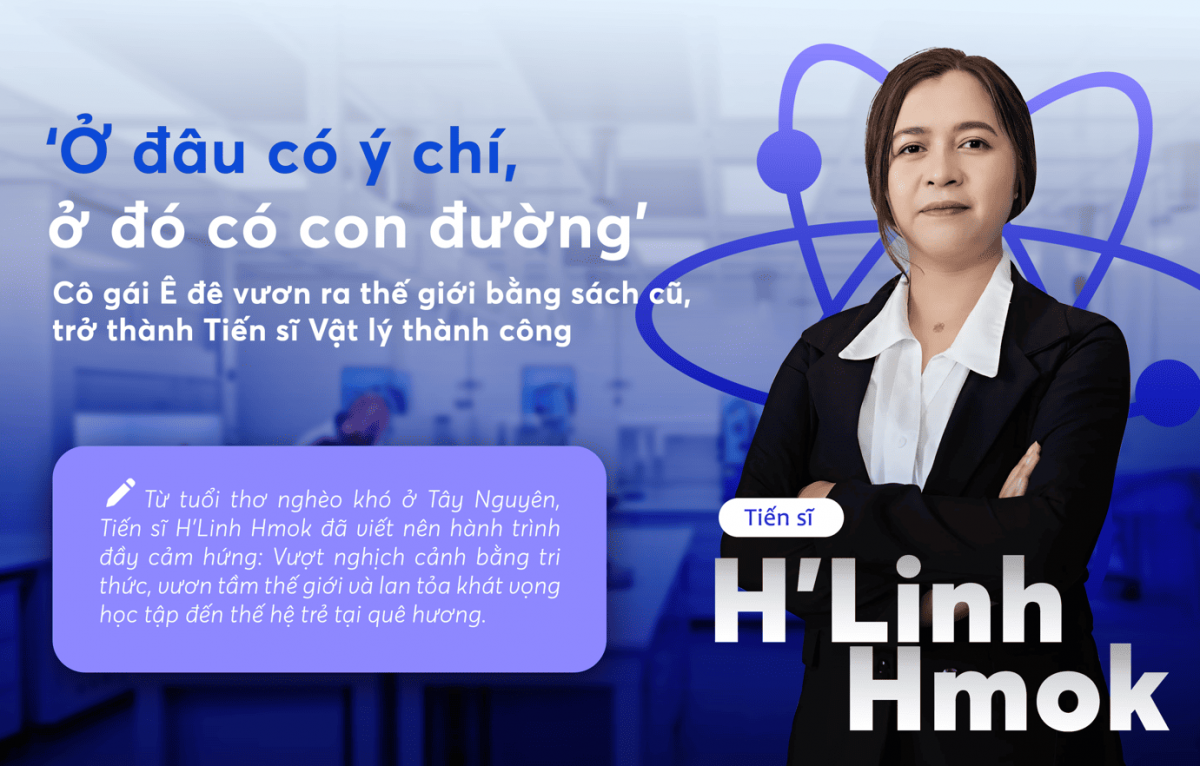 ‘Ở đâu có ý chí, ở đó có con đường’: Cô gái Ê đê vươn ra thế giới bằng sách cũ, trở thành Tiến sĩ Vật lý thành công