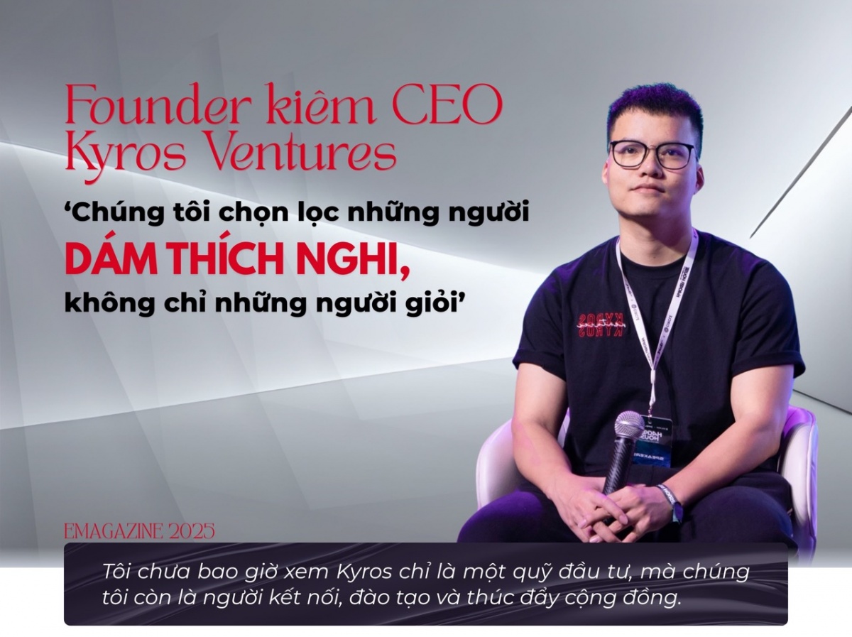 CEO Kyros Ventures: ‘Chúng tôi chọn lọc những người dám thích nghi, không chỉ những người giỏi’