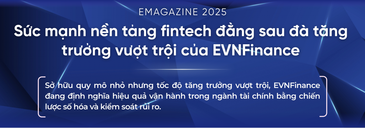 Sức mạnh nền tảng fintech đằng sau đà tăng trưởng vượt trội của EVNFinance