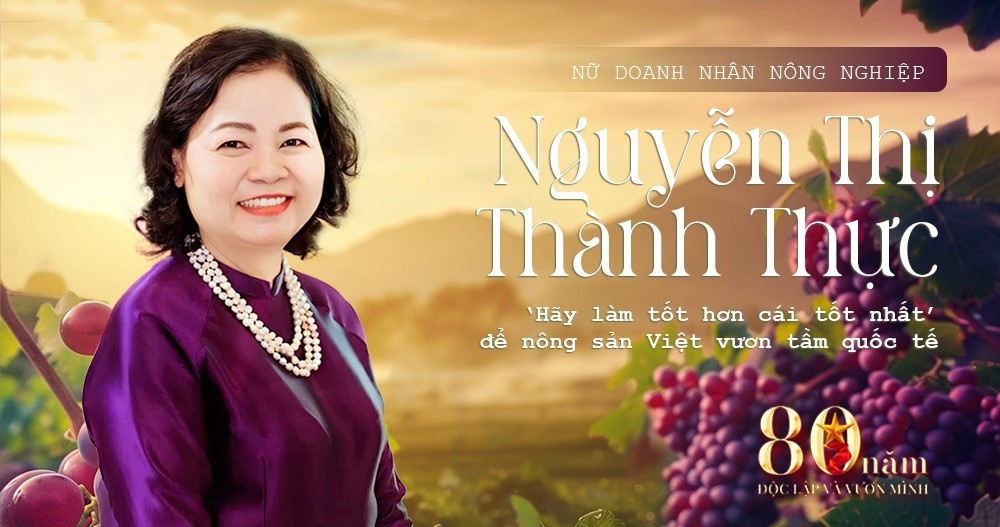 Nữ doanh nhân nông nghiệp Nguyễn Thị Thành Thực: ‘Hãy làm tốt hơn cái tốt nhất’ để nông sản Việt vươn tầm quốc tế