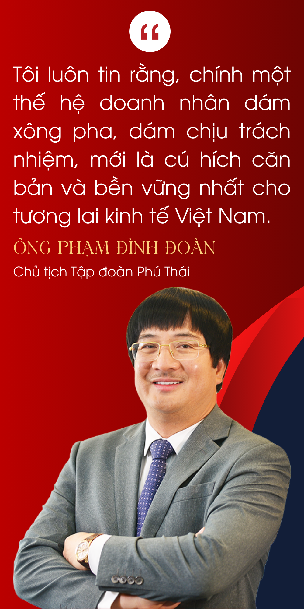 toi-luon-tin-rang-chinh-mot-the-he-doanh-nhan-dam-xong-pha-dam-chiu-trach-nhiem-moi-la-cu-hich-can-ban-va-ben-vung-nhat-cho-tuong-lai-kinh-te-viet-nam-ong-pham-dinh-doan-chu-tich-tap-doan-ph.png