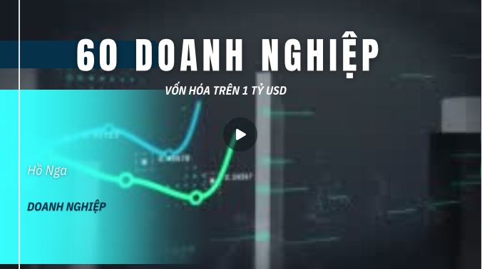 Danh sách 60 doanh nghiệp trên sàn chứng khoán Việt Nam có vốn hóa trên 1 tỷ USD